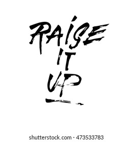 Raise it up, ink hand lettering. Modern brush calligraphy. Handwritten phrase. 