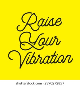 raise your vibration text on yellow background.