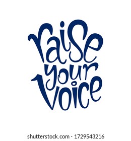 Raise your voice hand drawn quote. Lettering poster. Call to action to change. Vote for future. Text for stickers, cards, billboards, advertising, social media blogs.