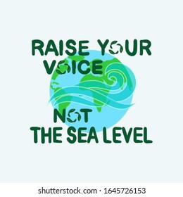 Raise your voice, not the sea level slogan. Eco friendly lifestyle poster, t shirt print, sticker emblem, banner, tote bag design. Quote for environment concept. Vector illustration.