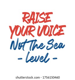 Raise your voice not the sea level. Beautiful environmental quote. Modern calligraphy and hand lettering.