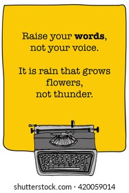 Raise your words, not your voice. It is rain that grows flowers, not thunder. (Motivational Quote Vector Illustration)