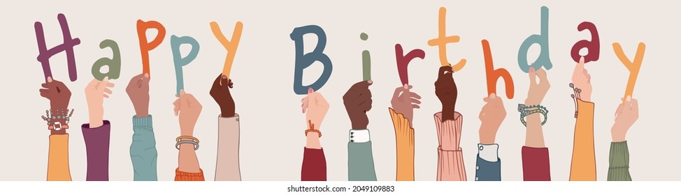 Raised arms of colleagues or friends diverse multi-ethnic multiracial people holding letters forming the text -Happy Birthday- Community that makes birthday wishes. Banner