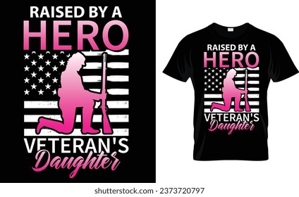 raised by a hero veteran's daughter, veterans day t-shirt design