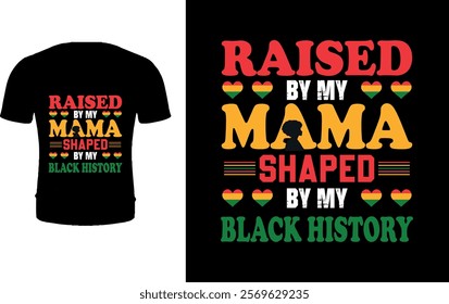 Raised by my mama shaped by my black history t shirt design 