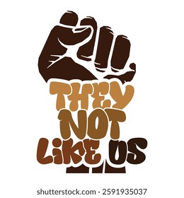 Raised fist They not like us, Black history month, Black Pride, 1865 Juneteenth