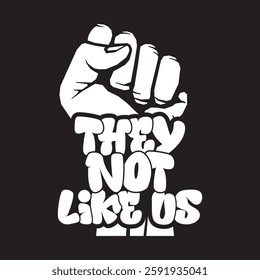 Raised fist They not like us, Black history month, Black Pride, 1865 Juneteenth
