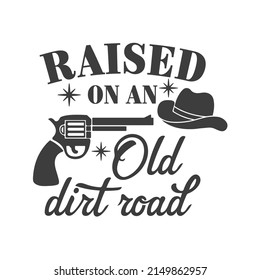 Raised on an old dirt road inspirational slogan inscription. Southern vector quotes. Isolated on white background. Farmhouse quotes. Illustration for prints on t-shirts and bags, posters, cards.