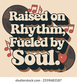 Raised on Rhythm Fueled by Soul - Inspirational Quote Design

