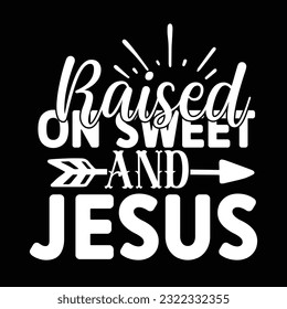 raised on sweet and jesus, svg design vector file