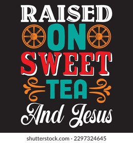 Raised On Sweet Tea And Jesus T-shirt Design Vector File