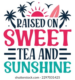 Raised On Sweet Tea And Sunshine SVG Design Vector File.