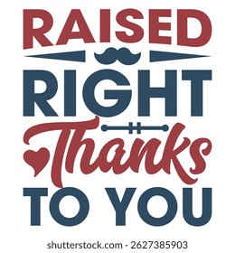 Raised right thanks to you happy fathers day t-shirt design