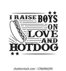I raises Boys on Love and Hotdog. Food and Drink Quote and Saying