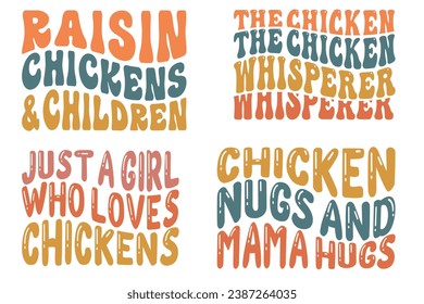 Raisin Chickens and Children, The Chicken Whisperer, Chicken Nugs and Mama Hugs, Just a Girl Who Loves Chickens retro wavy T-shirt designs