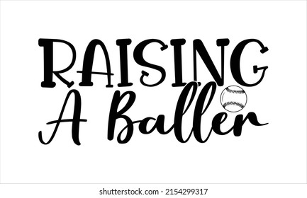  Raising a baller -   Lettering design for greeting banners, Mouse Pads, Prints, Cards and Posters, Mugs, Notebooks, Floor Pillows and T-shirt prints design.
