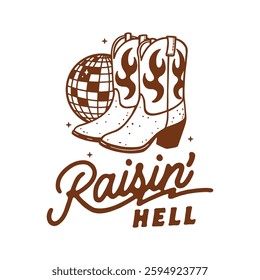 Raising' hell. Written in brown and with a pair of brown cowboy boots and party ball. Fashion Design, Vectors for t-shirts and endless applications.