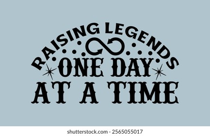 Raising Legends One Day At A Time-Mother's Day t shirts design, Calligraphy t shirt design,Hand drawn lettering phrase, Silhouette,Isolated on white background, Files for Cutting Cricut and  EPS 10