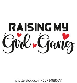 Raising my girl gang Mother's day shirt print template,  typography design for mom mommy mama daughter grandma girl women aunt mom life child best mom adorable shirt