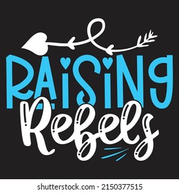 Raising Rebels - Mom-Mother's Day T-shirt And SVG Design, Vector File, can you download.