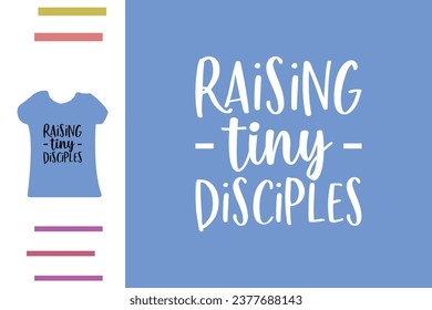 Raising tiny disciples t shirt design