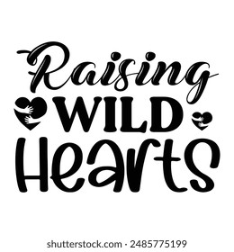 Raising wild hearts t design, vector file  