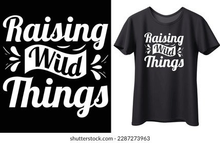 Raising wild things typography vector t-shirt design. Perfect for print items and bags, poster, template, card, banner. Handwritten vector illustration. Isolated on black background.