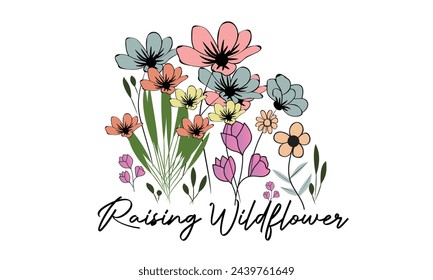 Raising Wildflower  T-Shirt Design . You Can Get EPS file