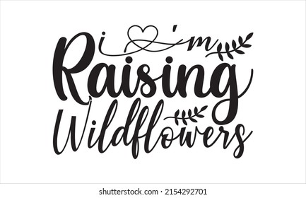 I'm raising wildflowers  -   Lettering design for greeting banners, Mouse Pads, Prints, Cards and Posters, Mugs, Notebooks, Floor Pillows and T-shirt prints design.

