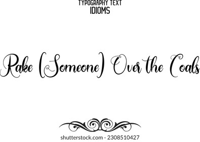Rake (Someone) Over the Coals Saying Word Cursive Brush Typescript Text 