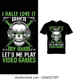 I rally love it when my mom let's me play video games...t-shirt