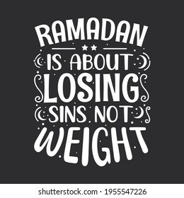 Ramadan is about losing sins not weight- holy month ramadan typography.