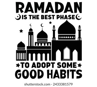 Ramadan Is The Best Phase To Adopt Some Good Habits Svg,Ramadan Saying T-shirt,Fasting T-shirt,Cut File,Commercial Use svg