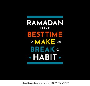 Ramadan is the Best Time to Make or Break a Habit-Motivational Quote for T-Shirt Print, Poster, Banner, Brochure, Apparel.