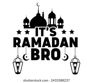 It's Ramadan Bro T-shirt Design,Eid Mubarak Svg,Ramadan Saying T-shirt,Fasting T-shirt,Cut File,Commercial Use svg