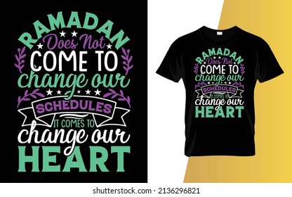 Ramadan does not come to change our schedules it comes to change our heart t-shirt design.