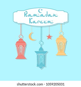 Ramadan Kareem. Color lanterns in the oriental style hang on chains. star, crescent. Congratulatory inscription. In pastel colors with a shadow. Vector illustration