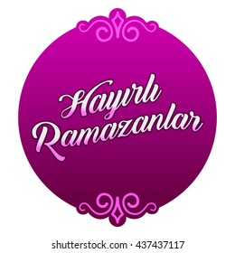 Ramadan Kareem Greetings (Turkish: Hayirli Ramazanlar) Holy month of muslim community Ramazan background with hanging arabic pattern. 