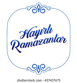 Ramadan Kareem Greetings (Turkish: Hayirli Ramazanlar) Holy month of muslim community Ramazan background with hanging arabic pattern. 