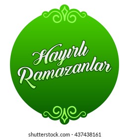 Ramadan Kareem Greetings (Turkish: Hayirli Ramazanlar) Holy month of muslim community Ramazan background with hanging arabic pattern.