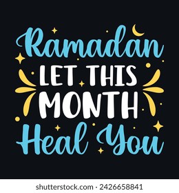 Ramadan let this month heal you islamic typography tshirt design 