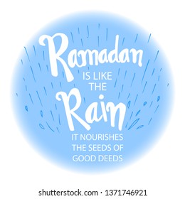 Ramadan is like the Rain. It nourishes the seed of good deeds. Ramadan quotes.