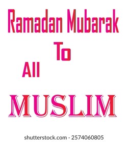 Ramadan Mubarak to all Muslim in design and White Colour Background in design