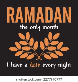 Ramadan, the only month I have a date every night. Funny Ramadan Quote.