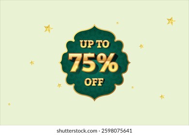 Ramadan Sale Discount Label. Ethnic Shape Sale Promotion Stamp. Price Upto 75% Off Tag. Green and Golden Sale Label.