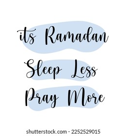 Its Ramadan Sleep Less Pray More calligraphy quote. Ramadan gift design element and greeting card.