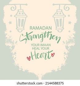 Ramadan strengthen your Imaan heal your heart. Islamic quotes.