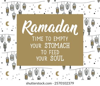 Ramadan is time to empty your stomach to feed your soul. Ramadan Lettering. Greeting card with hand drawn lettering. Religion Islamic quote