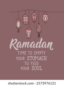 Ramadan is time to empty your stomach to feed your soul. Ramadan Lettering. Greeting card with hand drawn lettering. Religion Islamic quote