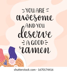 Ramen lettering, you are awesome and you deserve tasty ramen, motivation and inspiration lettering quote for ramen shop, cafe, or asian food restaurant, vector banner 